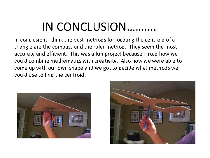 IN CONCLUSION………. In conclusion, I think the best methods for locating the centroid of