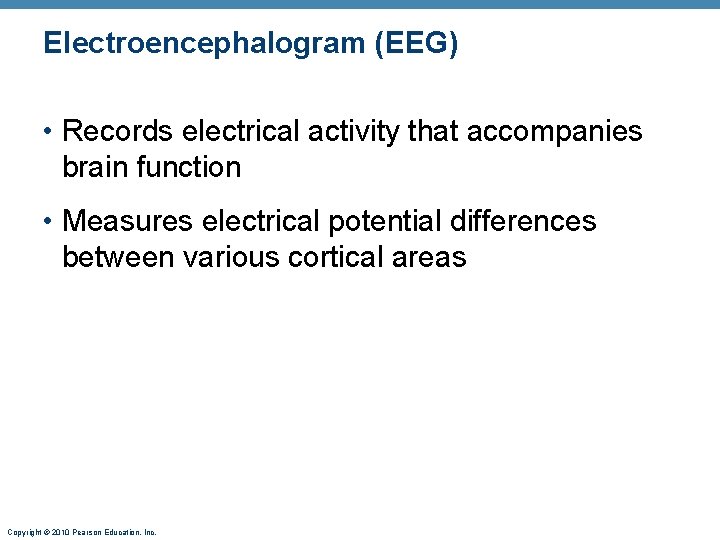Electroencephalogram (EEG) • Records electrical activity that accompanies brain function • Measures electrical potential