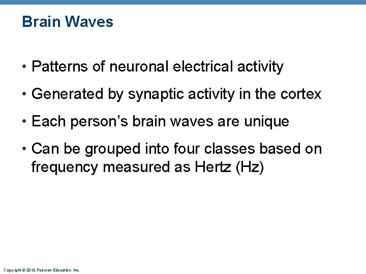 Brain Waves • Patterns of neuronal electrical activity • Generated by synaptic activity in