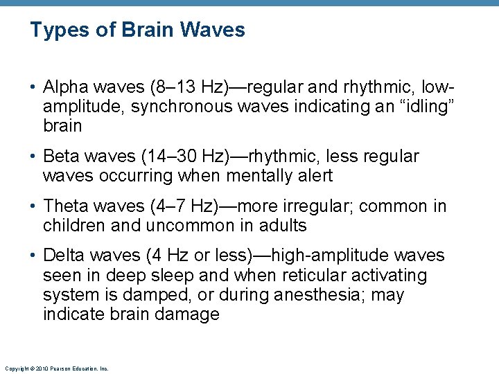 Types of Brain Waves • Alpha waves (8– 13 Hz)—regular and rhythmic, lowamplitude, synchronous