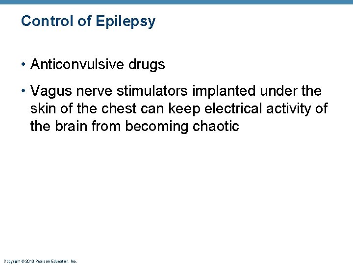 Control of Epilepsy • Anticonvulsive drugs • Vagus nerve stimulators implanted under the skin