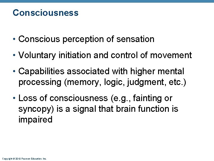 Consciousness • Conscious perception of sensation • Voluntary initiation and control of movement •