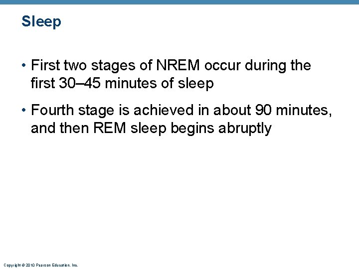 Sleep • First two stages of NREM occur during the first 30– 45 minutes