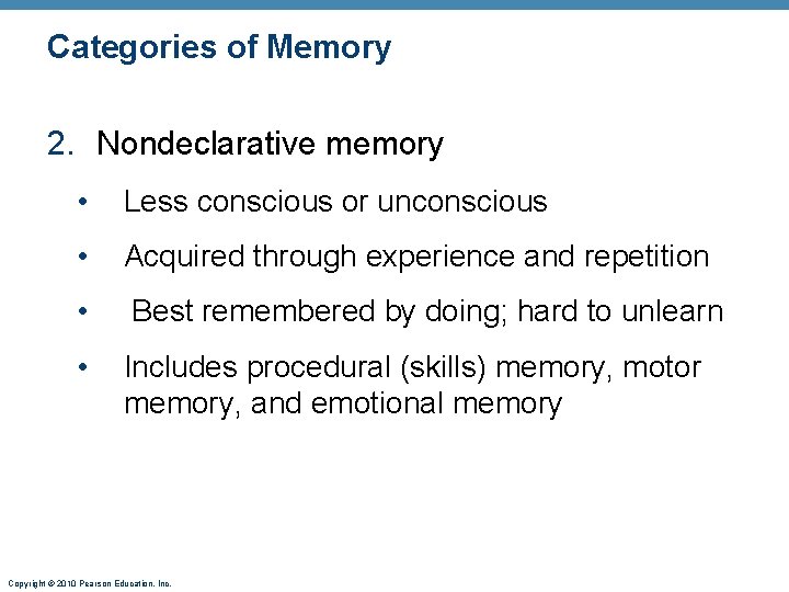 Categories of Memory 2. Nondeclarative memory • Less conscious or unconscious • Acquired through