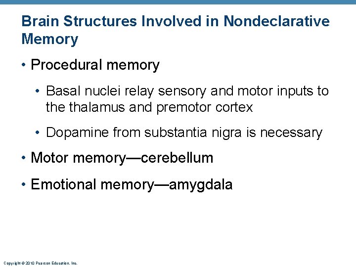 Brain Structures Involved in Nondeclarative Memory • Procedural memory • Basal nuclei relay sensory