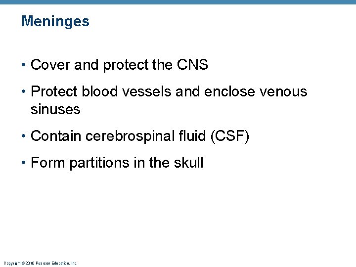 Meninges • Cover and protect the CNS • Protect blood vessels and enclose venous