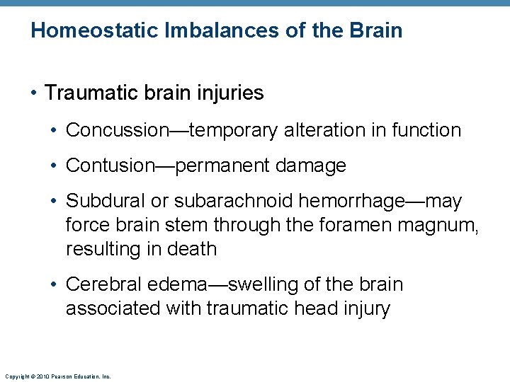 Homeostatic Imbalances of the Brain • Traumatic brain injuries • Concussion—temporary alteration in function