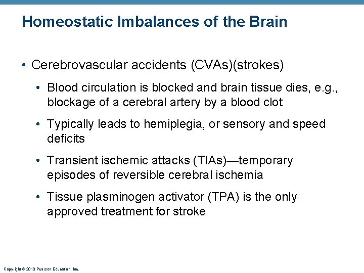 Homeostatic Imbalances of the Brain • Cerebrovascular accidents (CVAs)(strokes) • Blood circulation is blocked