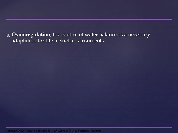  Osmoregulation, the control of water balance, is a necessary adaptation for life in