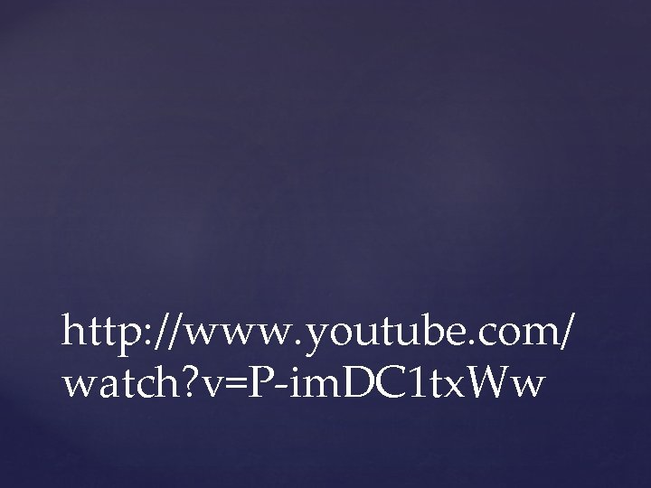 http: //www. youtube. com/ watch? v=P-im. DC 1 tx. Ww 