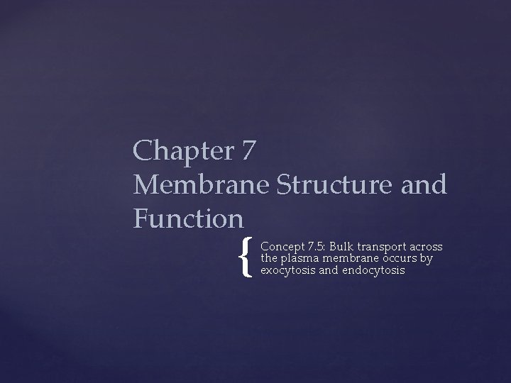 Chapter 7 Membrane Structure and Function { Concept 7. 5: Bulk transport across the