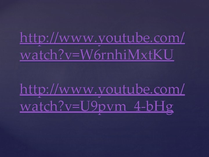 http: //www. youtube. com/ watch? v=W 6 rnhi. Mxt. KU http: //www. youtube. com/