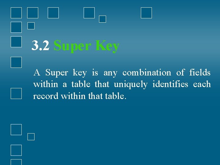 3. 2 Super Key A Super key is any combination of fields within a