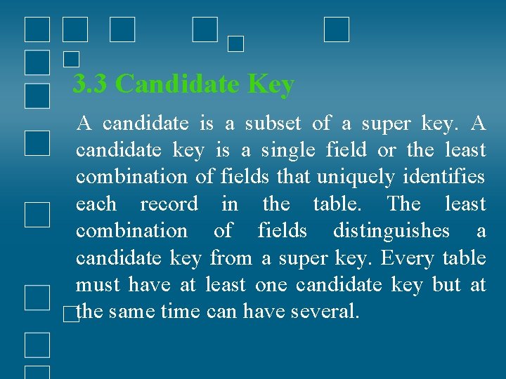 3. 3 Candidate Key A candidate is a subset of a super key. A