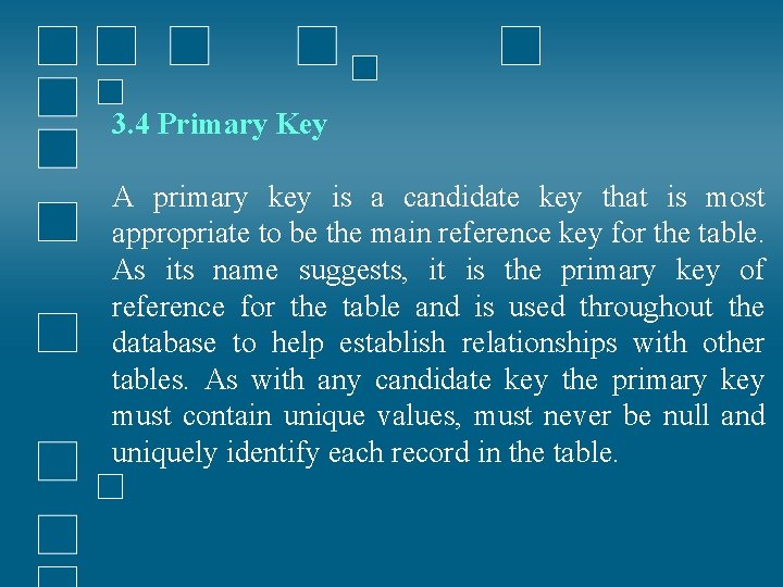3. 4 Primary Key A primary key is a candidate key that is most