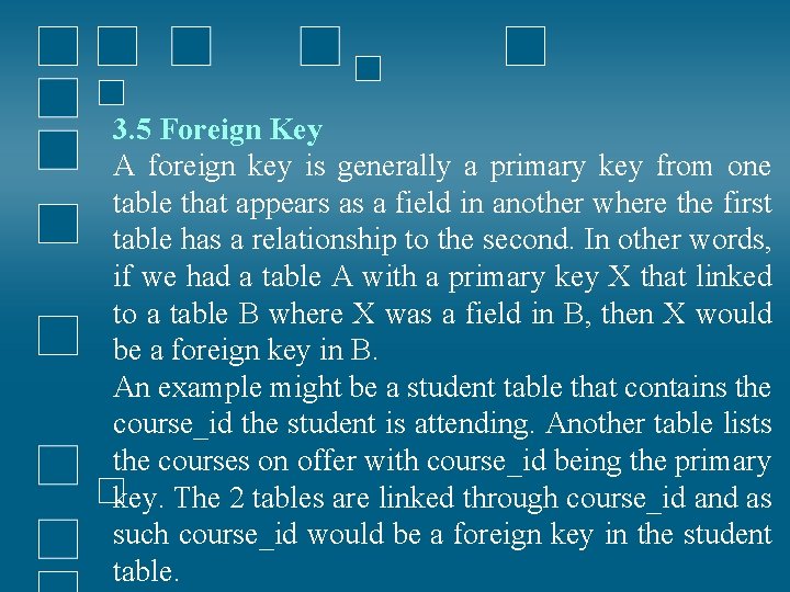 3. 5 Foreign Key A foreign key is generally a primary key from one