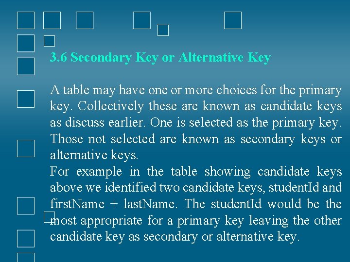 3. 6 Secondary Key or Alternative Key A table may have one or more