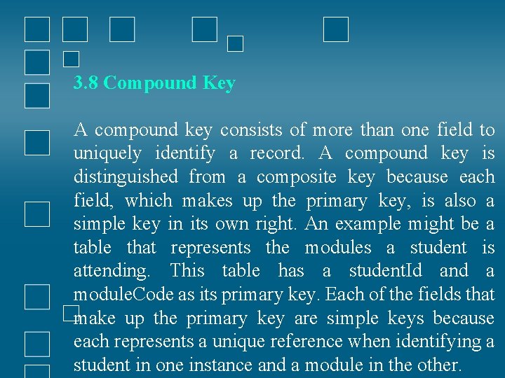 3. 8 Compound Key A compound key consists of more than one field to