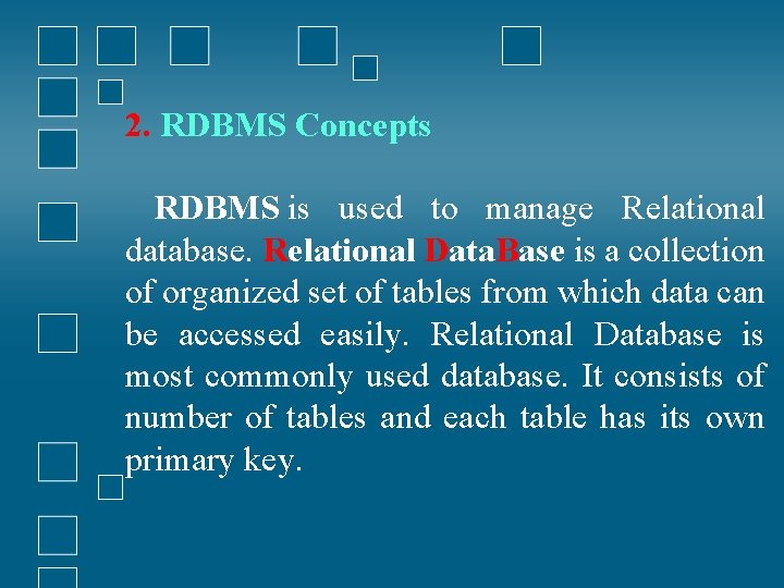 2. RDBMS Concepts RDBMS is used to manage Relational database. Relational Data. Base is