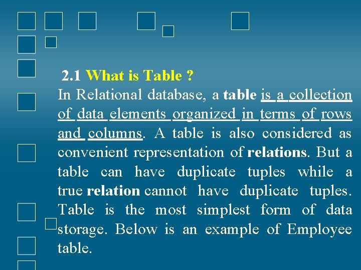 2. 1 What is Table ? In Relational database, a table is a collection