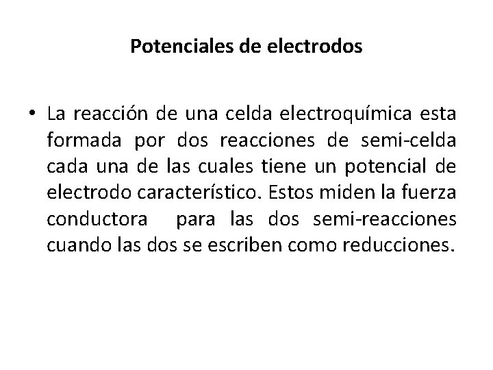 Potenciales de electrodos • La reacción de una celda electroquímica esta formada por dos