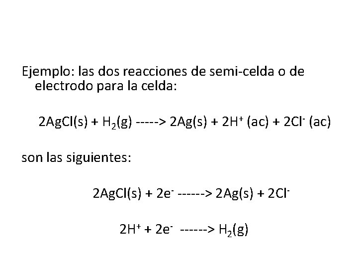 Ejemplo: las dos reacciones de semi-celda o de electrodo para la celda: 2 Ag.