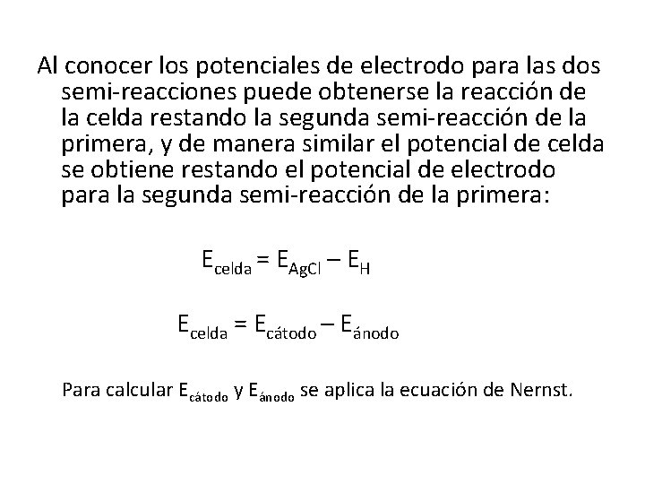 Al conocer los potenciales de electrodo para las dos semi-reacciones puede obtenerse la reacción