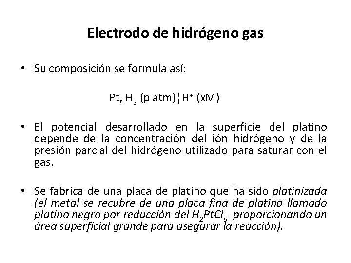 Electrodo de hidrógeno gas • Su composición se formula así: Pt, H 2 (p