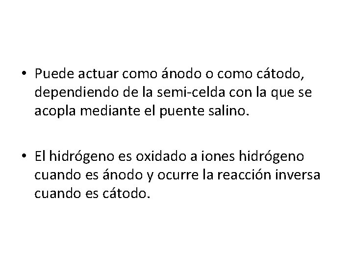  • Puede actuar como ánodo o como cátodo, dependiendo de la semi-celda con