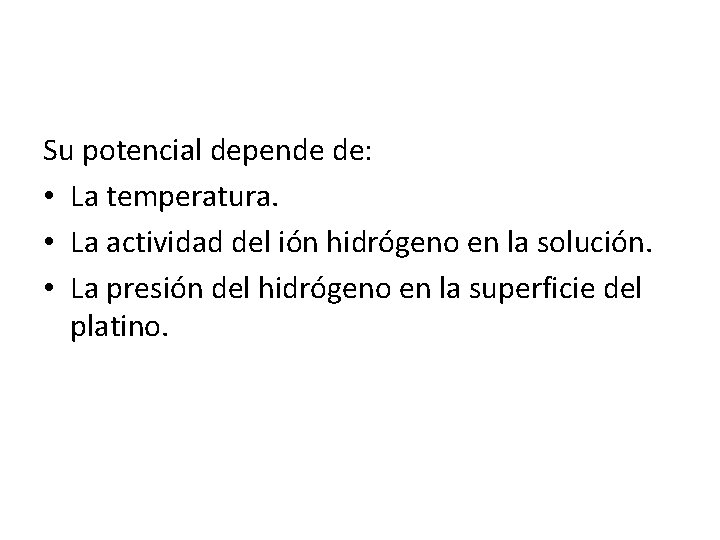 Su potencial depende de: • La temperatura. • La actividad del ión hidrógeno en