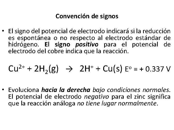 Convención de signos • El signo del potencial de electrodo indicará si la reducción