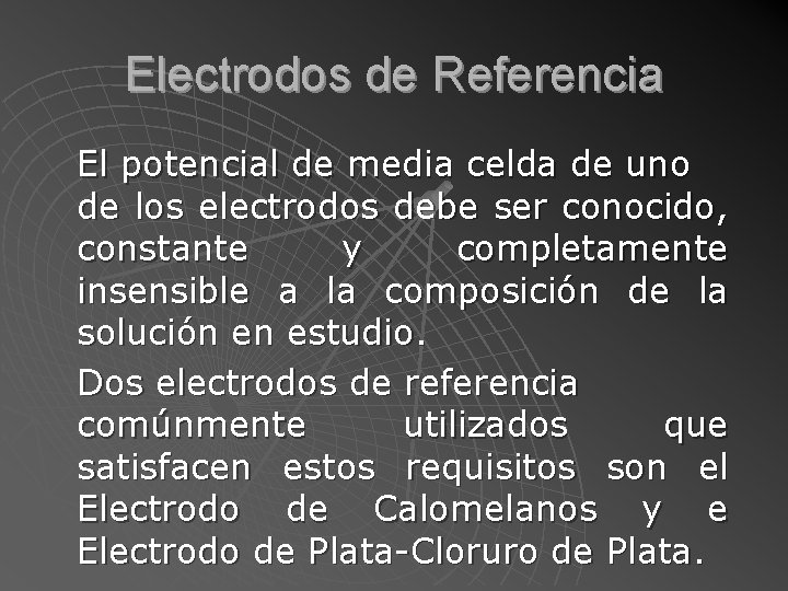 Electrodos de Referencia El potencial de media celda de uno de los electrodos debe