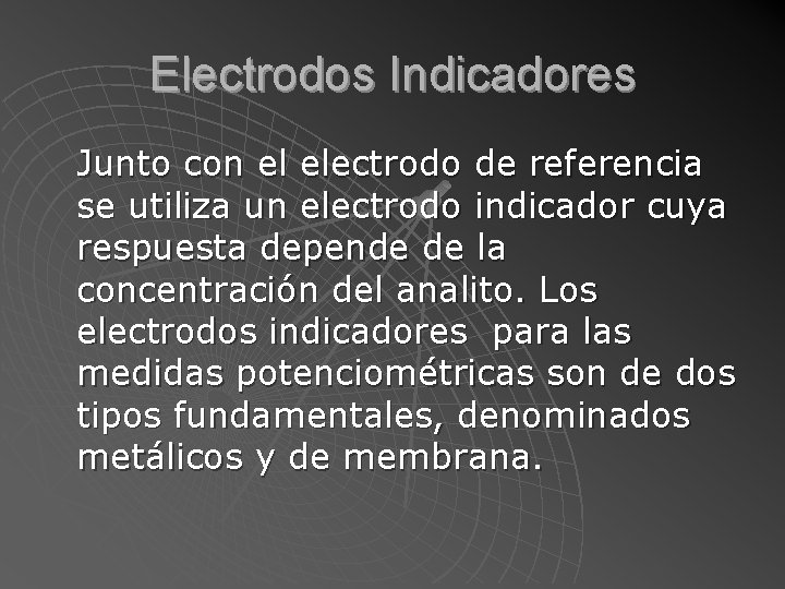 Electrodos Indicadores Junto con el electrodo de referencia se utiliza un electrodo indicador cuya