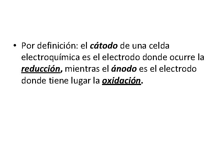  • Por definición: el cátodo de una celda electroquímica es el electrodo donde