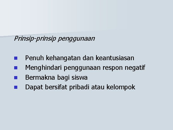 Prinsip-prinsip penggunaan n n Penuh kehangatan dan keantusiasan Menghindari penggunaan respon negatif Bermakna bagi