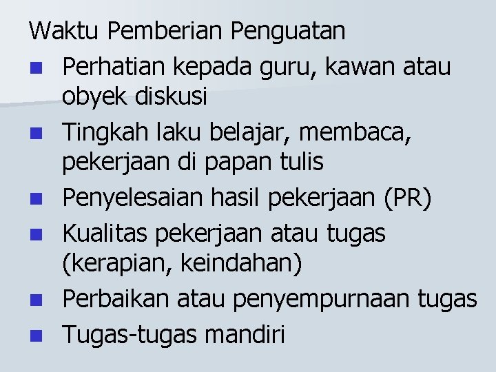 Waktu Pemberian Penguatan n Perhatian kepada guru, kawan atau obyek diskusi n Tingkah laku