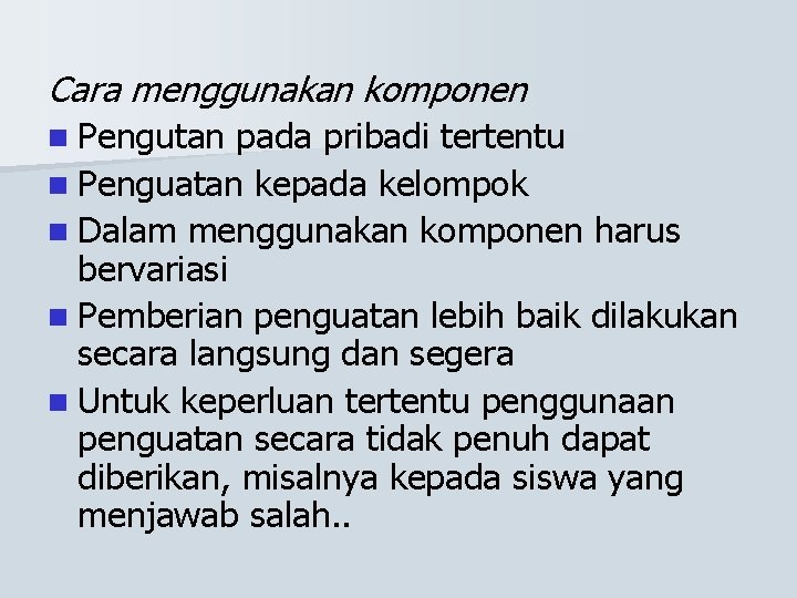 Cara menggunakan komponen n Pengutan pada pribadi tertentu n Penguatan kepada kelompok n Dalam