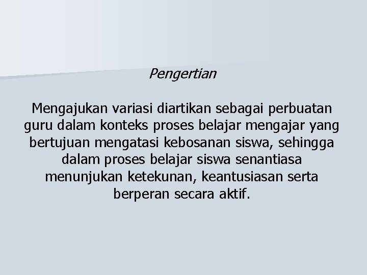 Pengertian Mengajukan variasi diartikan sebagai perbuatan guru dalam konteks proses belajar mengajar yang bertujuan