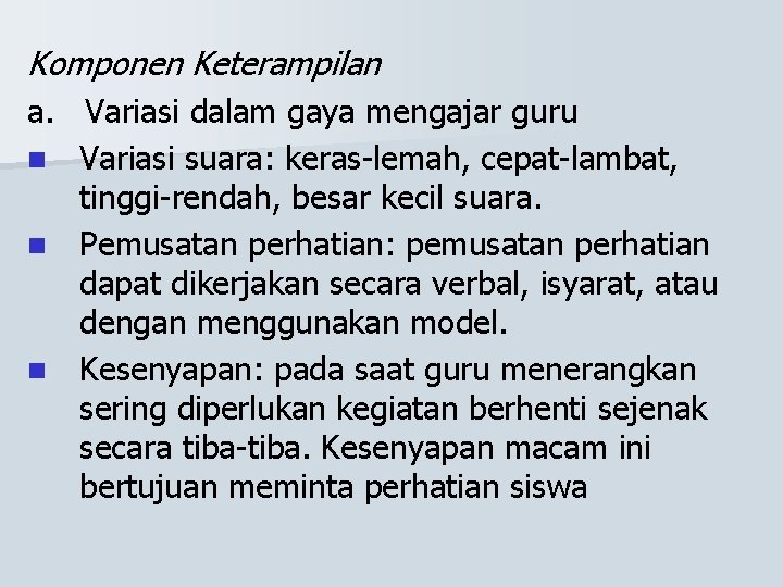 Komponen Keterampilan a. Variasi dalam gaya mengajar guru n Variasi suara: keras-lemah, cepat-lambat, tinggi-rendah,