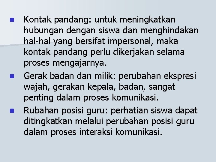 Kontak pandang: untuk meningkatkan hubungan dengan siswa dan menghindakan hal-hal yang bersifat impersonal, maka