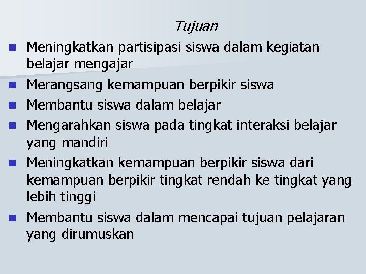 Tujuan n n n Meningkatkan partisipasi siswa dalam kegiatan belajar mengajar Merangsang kemampuan berpikir