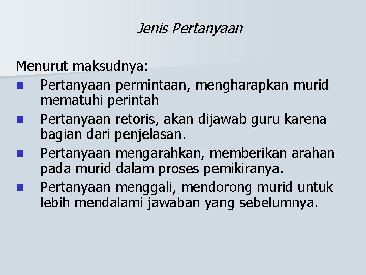 Jenis Pertanyaan Menurut maksudnya: n Pertanyaan permintaan, mengharapkan murid mematuhi perintah n Pertanyaan retoris,