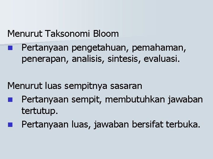 Menurut Taksonomi Bloom n Pertanyaan pengetahuan, pemahaman, penerapan, analisis, sintesis, evaluasi. Menurut luas sempitnya