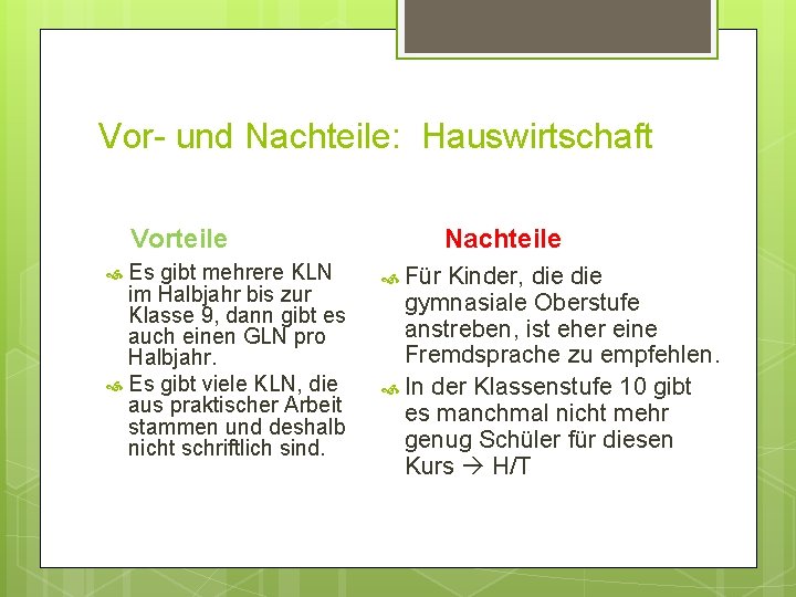 Vor- und Nachteile: Hauswirtschaft Vorteile Es gibt mehrere KLN im Halbjahr bis zur Klasse