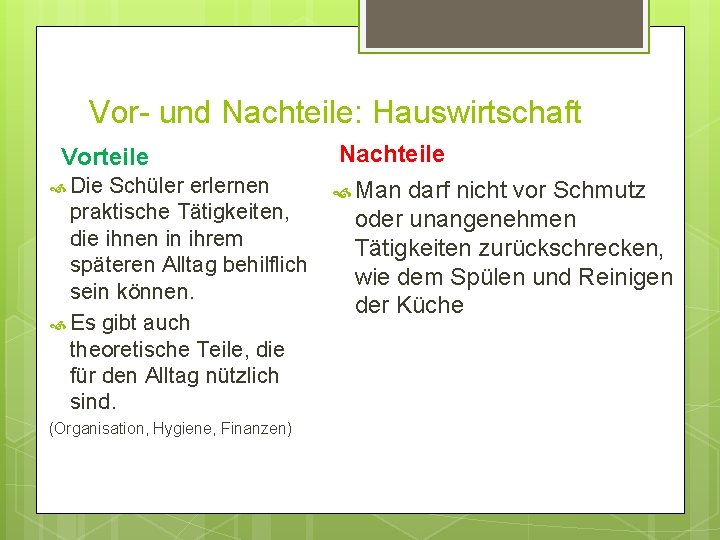 Vor- und Nachteile: Hauswirtschaft Vorteile Die Schüler erlernen praktische Tätigkeiten, die ihnen in ihrem