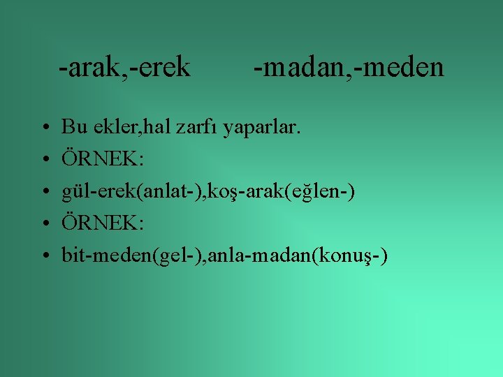 -arak, -erek • • • -madan, -meden Bu ekler, hal zarfı yaparlar. ÖRNEK: gül-erek(anlat-),