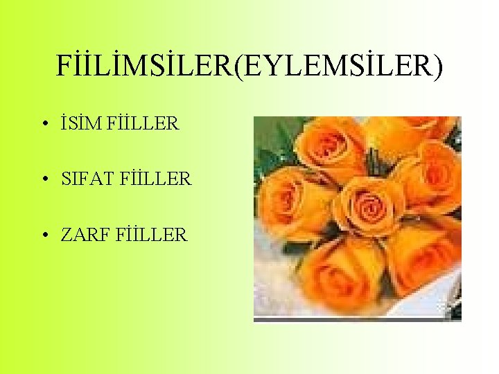 FİİLİMSİLER(EYLEMSİLER) • İSİM FİİLLER • SIFAT FİİLLER • ZARF FİİLLER 