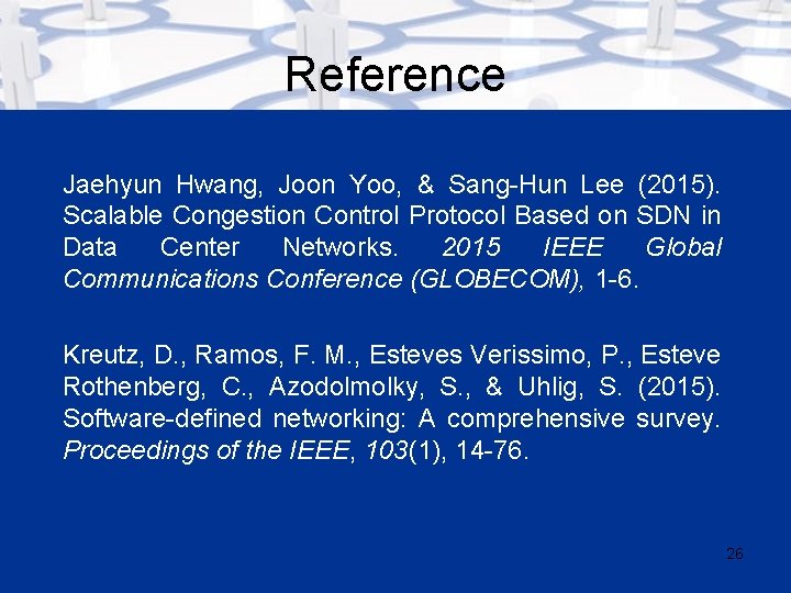 Reference Jaehyun Hwang, Joon Yoo, & Sang-Hun Lee (2015). Scalable Congestion Control Protocol Based