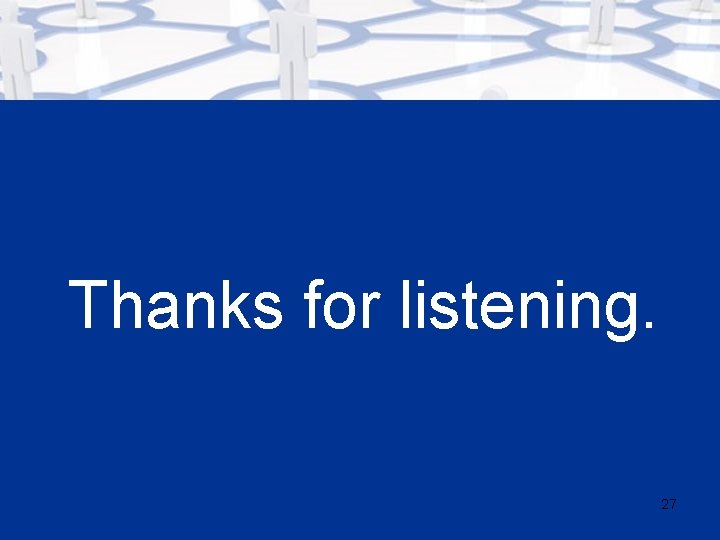 Thanks for listening. 27 