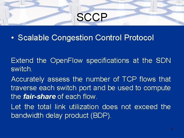 SCCP • Scalable Congestion Control Protocol Extend the Open. Flow specifications at the SDN